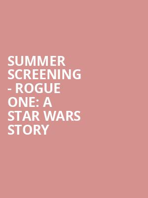 Summer Screening - Rogue One: A Star Wars Story at Alexandra Palace